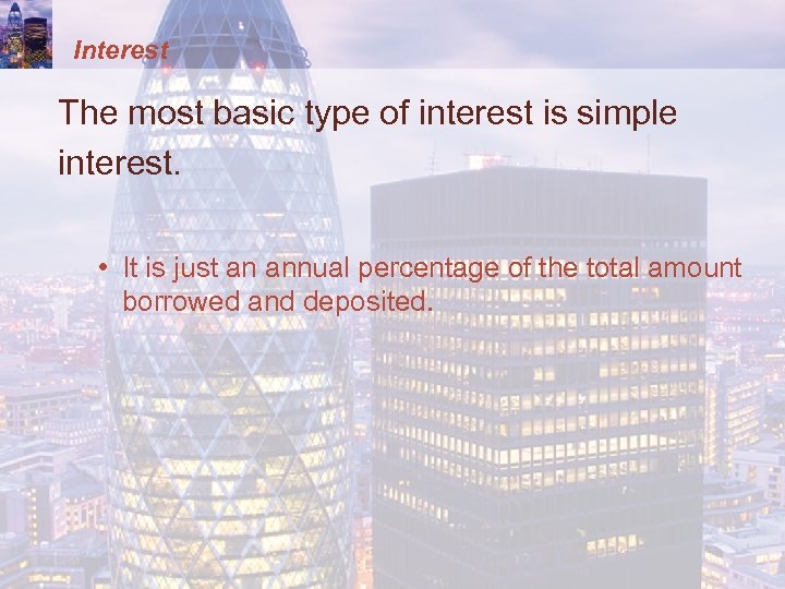 Interest The most basic type of interest is simple interest. • It is just