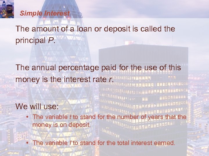 Simple Interest The amount of a loan or deposit is called the principal P.