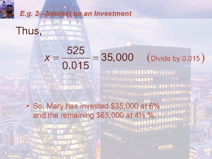E. g. 2—Interest on an Investment Thus, • So, Mary has invested $35, 000