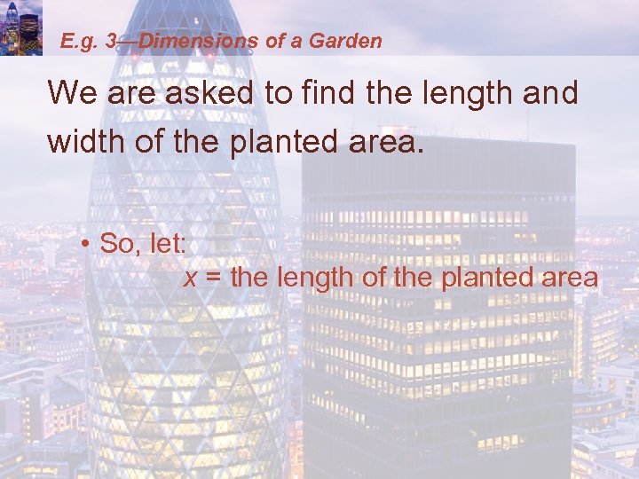 E. g. 3—Dimensions of a Garden We are asked to find the length and