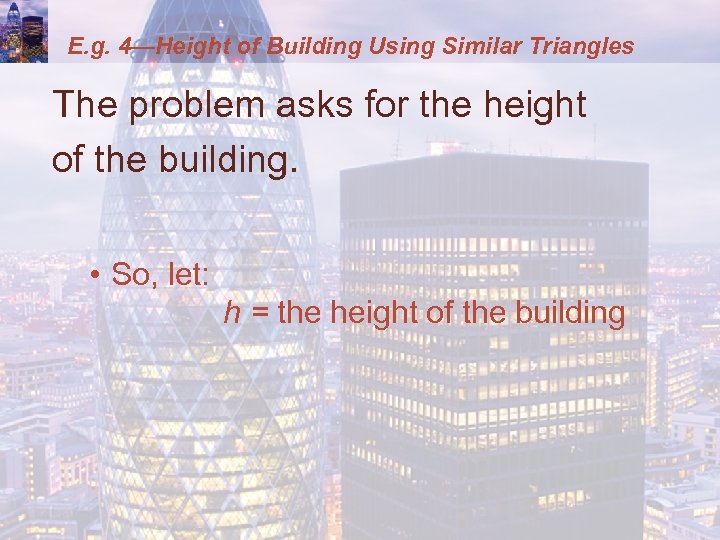 E. g. 4—Height of Building Using Similar Triangles The problem asks for the height