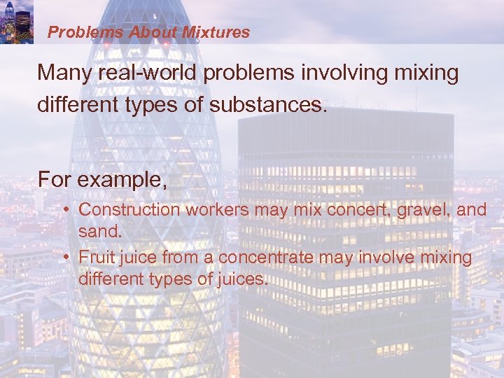 Problems About Mixtures Many real-world problems involving mixing different types of substances. For example,