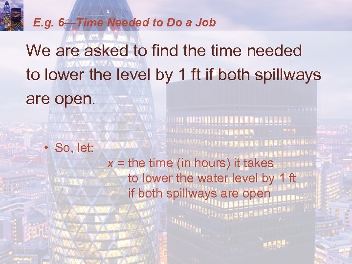 E. g. 6—Time Needed to Do a Job We are asked to find the