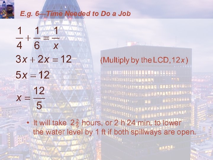 E. g. 6—Time Needed to Do a Job • It will take hours, or