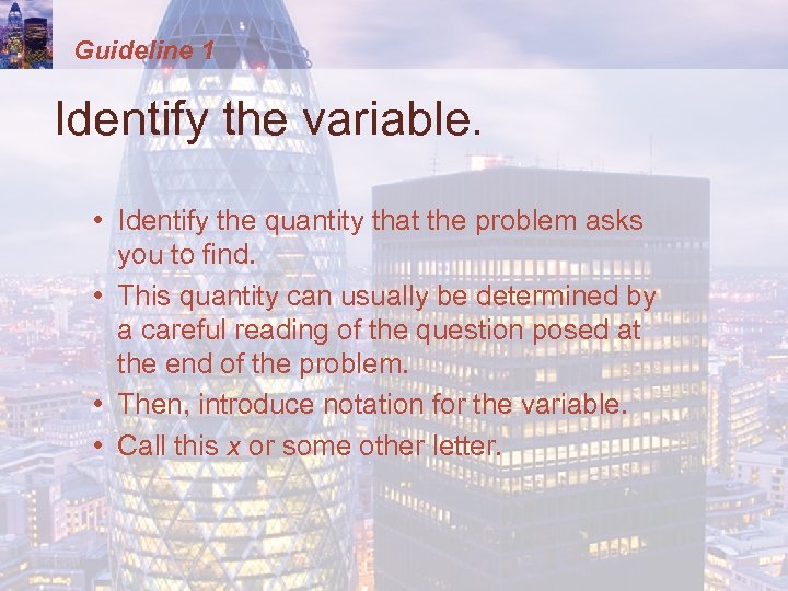 Guideline 1 Identify the variable. • Identify the quantity that the problem asks you
