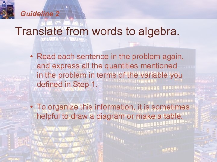 Guideline 2 Translate from words to algebra. • Read each sentence in the problem