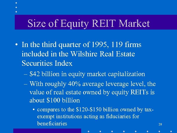 Size of Equity REIT Market • In the third quarter of 1995, 119 firms