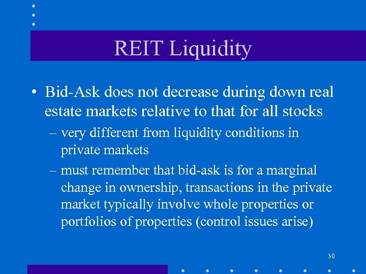 REIT Liquidity • Bid-Ask does not decrease during down real estate markets relative to