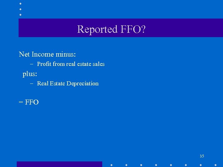 Reported FFO? Net Income minus: – Profit from real estate sales plus: – Real