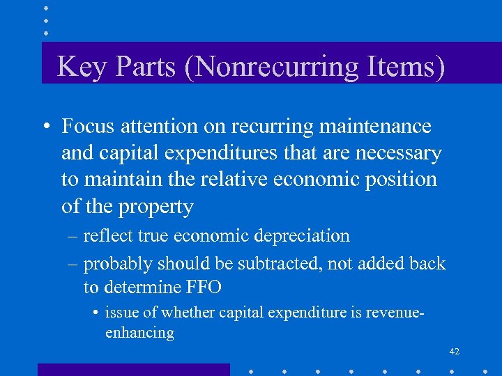 Key Parts (Nonrecurring Items) • Focus attention on recurring maintenance and capital expenditures that