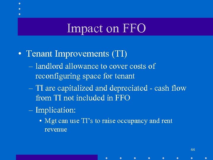 Impact on FFO • Tenant Improvements (TI) – landlord allowance to cover costs of