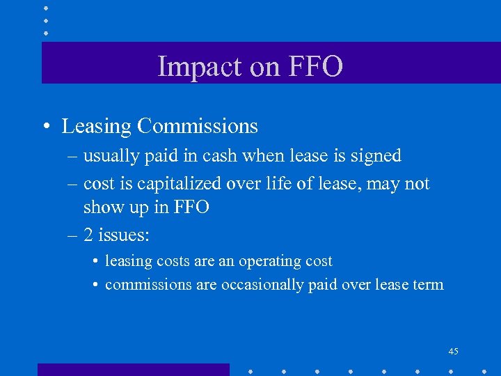 Impact on FFO • Leasing Commissions – usually paid in cash when lease is