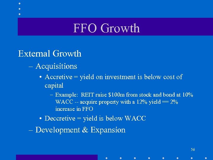 FFO Growth External Growth – Acquisitions • Accretive = yield on investment is below