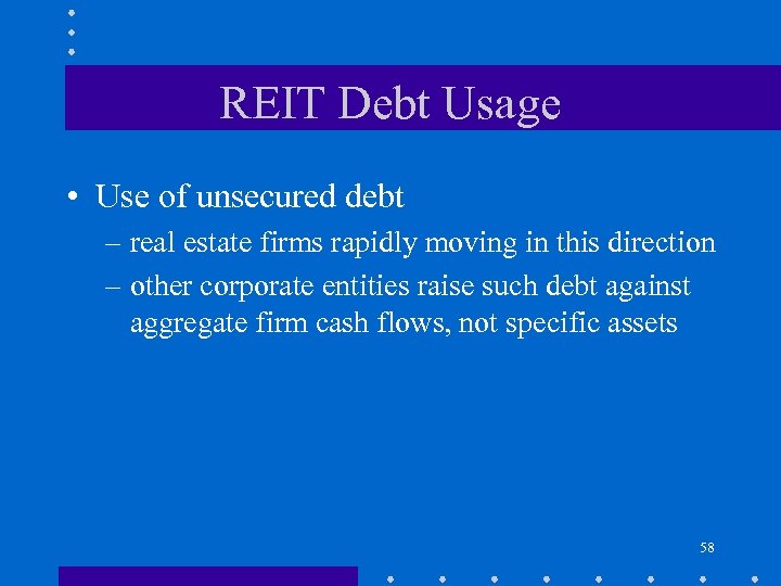 REIT Debt Usage • Use of unsecured debt – real estate firms rapidly moving