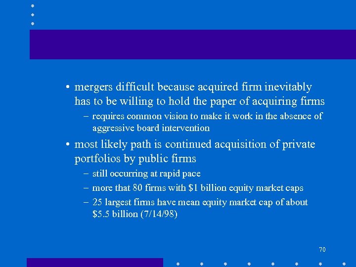  • mergers difficult because acquired firm inevitably has to be willing to hold