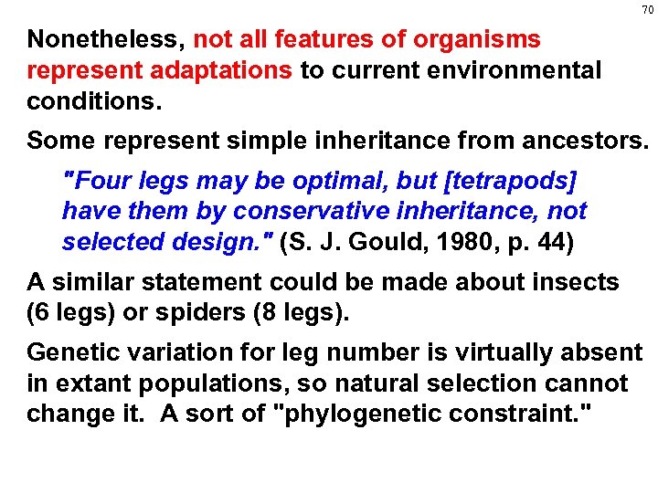 70 Nonetheless, not all features of organisms represent adaptations to current environmental conditions. Some