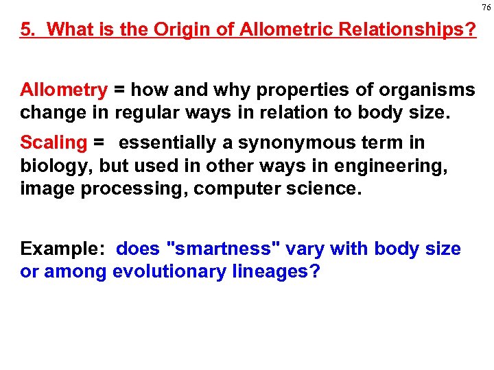 76 5. What is the Origin of Allometric Relationships? Allometry = how and why