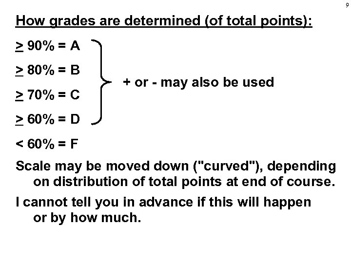 9 How grades are determined (of total points): > 90% = A > 80%