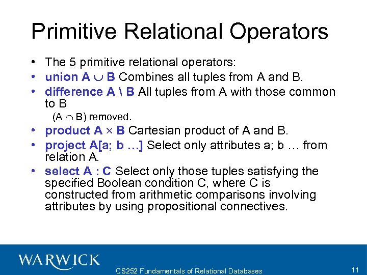 Primitive Relational Operators • The 5 primitive relational operators: • union A B Combines