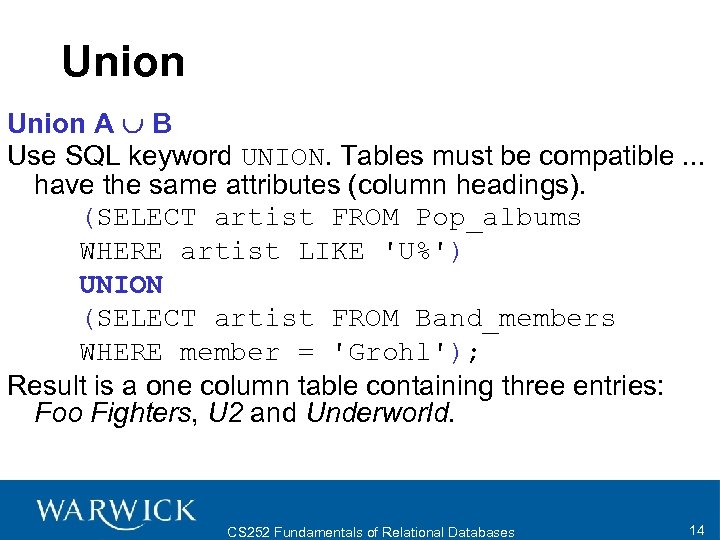 Union A B Use SQL keyword UNION. Tables must be compatible. . . have