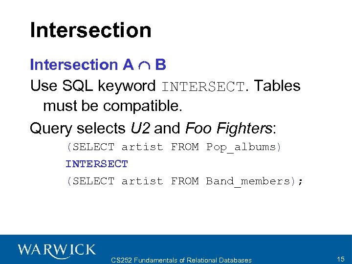 Intersection A B Use SQL keyword INTERSECT. Tables must be compatible. Query selects U