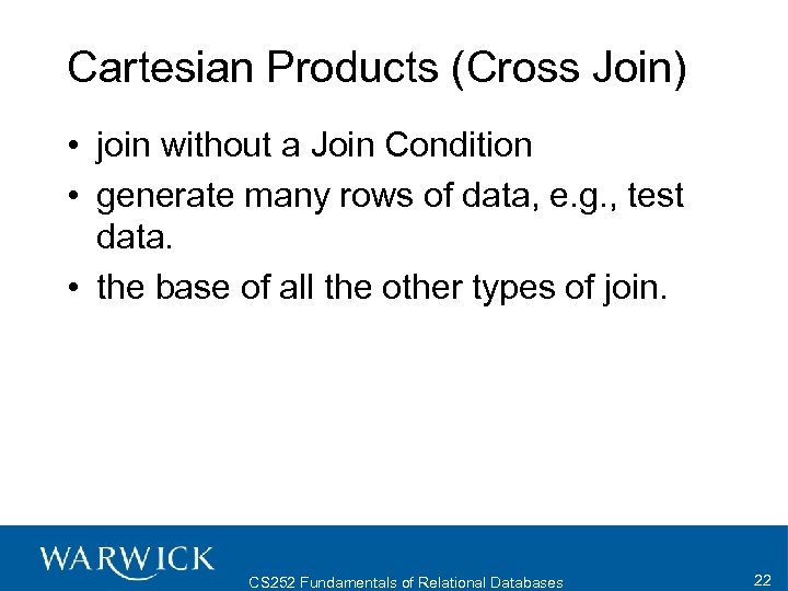 Cartesian Products (Cross Join) • join without a Join Condition • generate many rows
