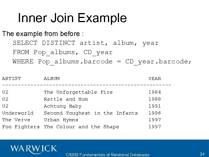 Inner Join Example The example from before : SELECT DISTINCT artist, album, year FROM