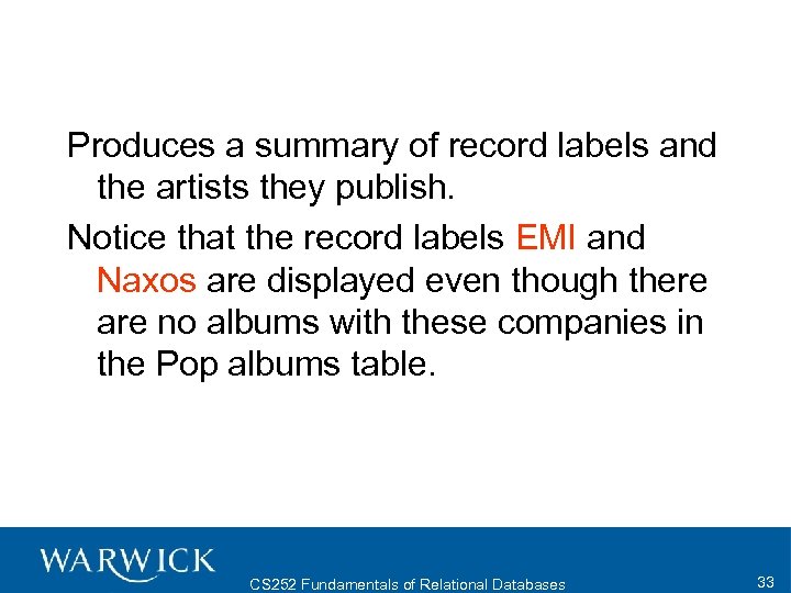 Produces a summary of record labels and the artists they publish. Notice that the