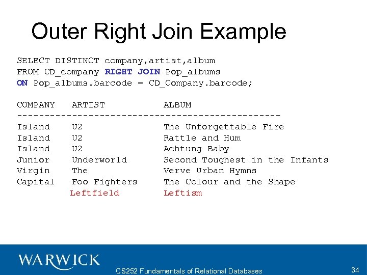 Outer Right Join Example SELECT DISTINCT company, artist, album FROM CD_company RIGHT JOIN Pop_albums