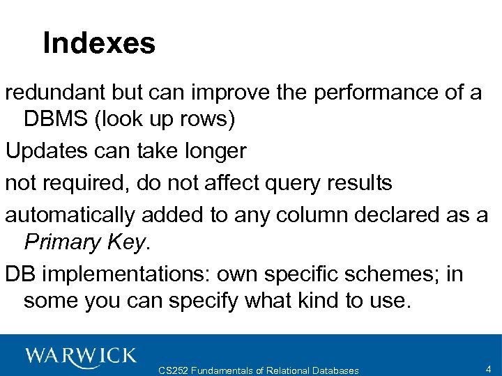 Indexes redundant but can improve the performance of a DBMS (look up rows) Updates
