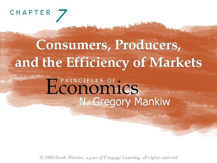 CHAPTER 7 Consumers, Producers, and the Efficiency of Markets Economics PRINCIPLES OF N. Gregory