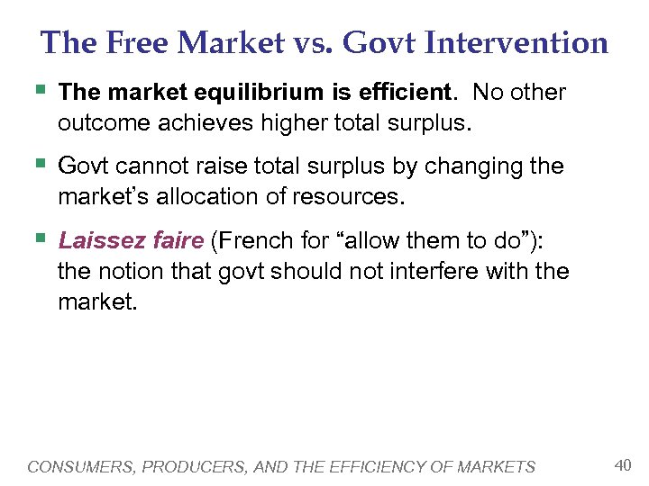 The Free Market vs. Govt Intervention § The market equilibrium is efficient. No other