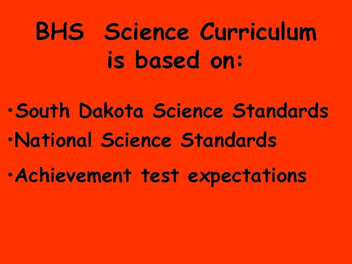 BHS Science Curriculum is based on: • South Dakota Science Standards • National Science