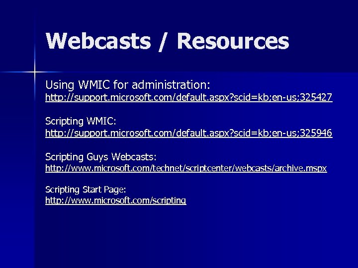 Webcasts / Resources Using WMIC for administration: http: //support. microsoft. com/default. aspx? scid=kb; en-us;