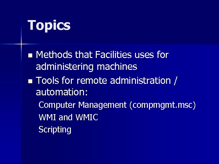 Topics Methods that Facilities uses for administering machines n Tools for remote administration /