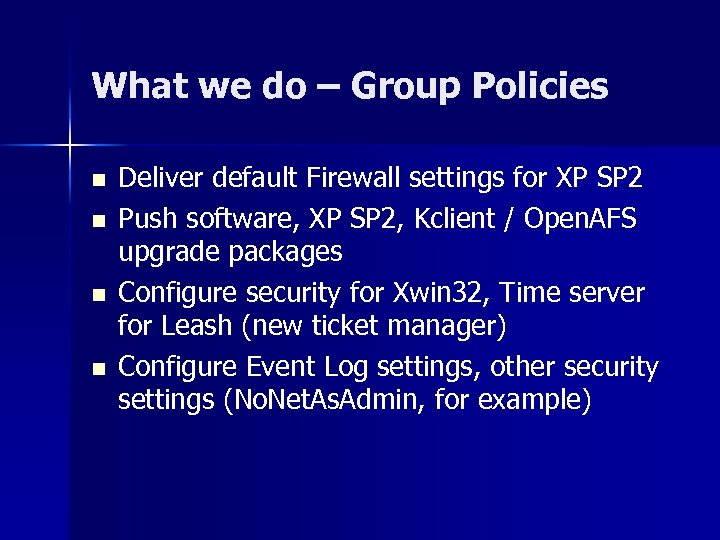 What we do – Group Policies n n Deliver default Firewall settings for XP