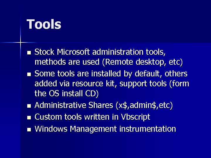 Tools n n n Stock Microsoft administration tools, methods are used (Remote desktop, etc)