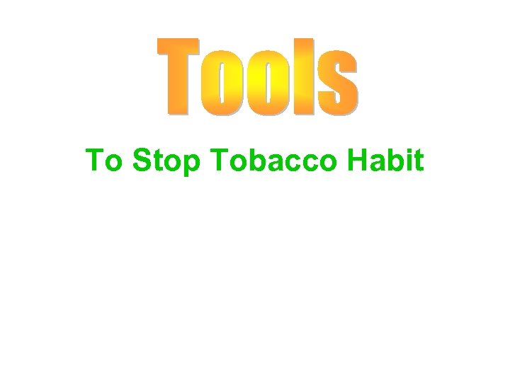 To Stop Tobacco Habit 