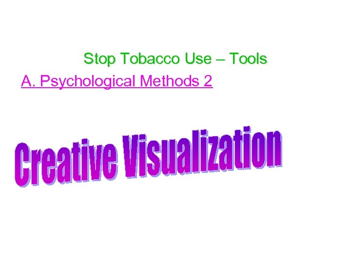 Stop Tobacco Use – Tools A. Psychological Methods 2 