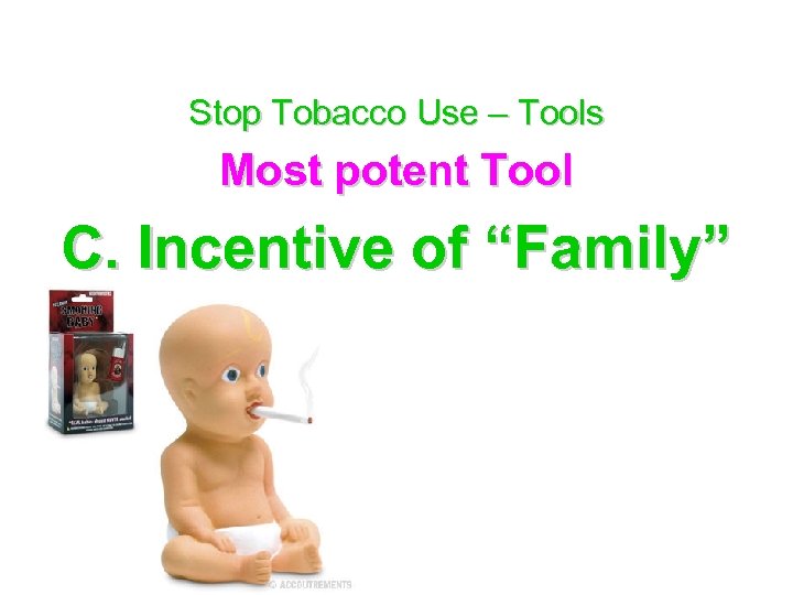 Stop Tobacco Use – Tools Most potent Tool C. Incentive of “Family” 