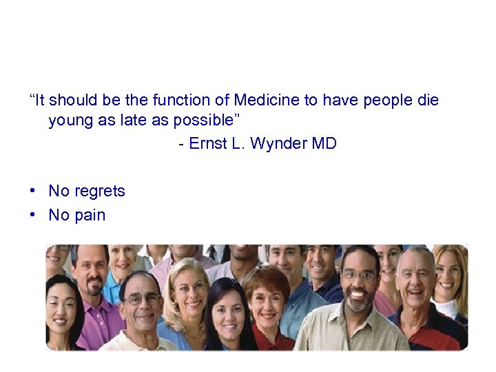 “It should be the function of Medicine to have people die young as late