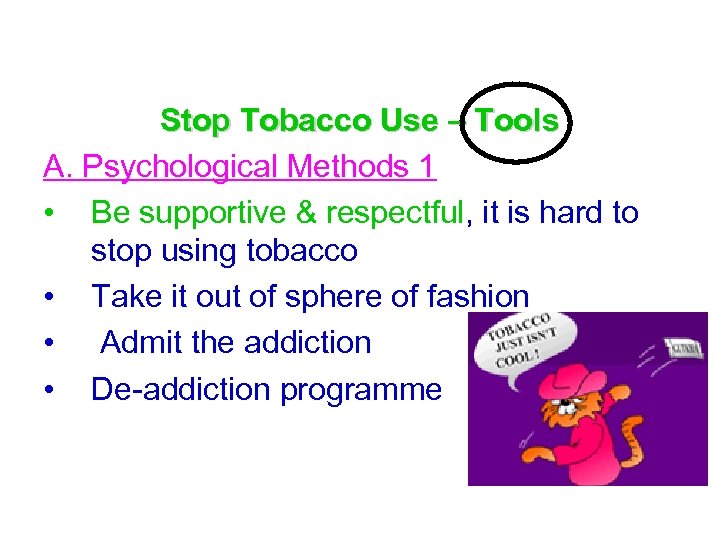 Stop Tobacco Use – Tools A. Psychological Methods 1 • Be supportive & respectful,
