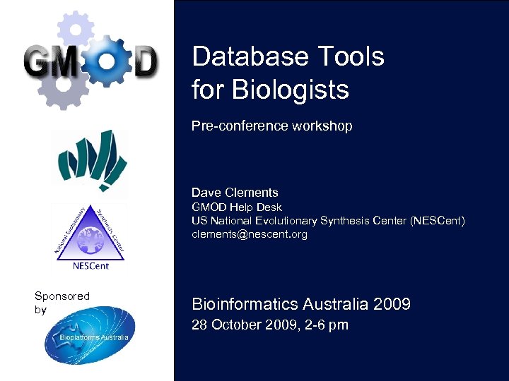 Database Tools for Biologists Pre-conference workshop Dave Clements GMOD Help Desk US National Evolutionary