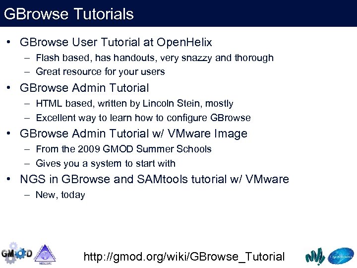 GBrowse Tutorials • GBrowse User Tutorial at Open. Helix – Flash based, has handouts,
