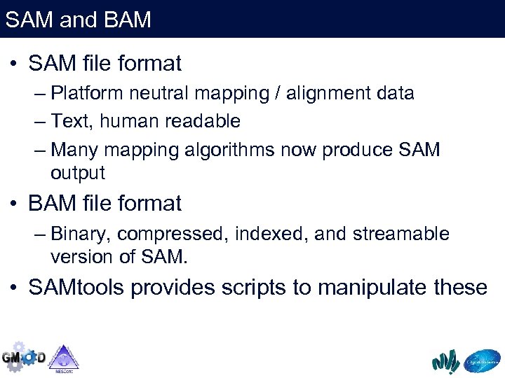 SAM and BAM • SAM file format – Platform neutral mapping / alignment data