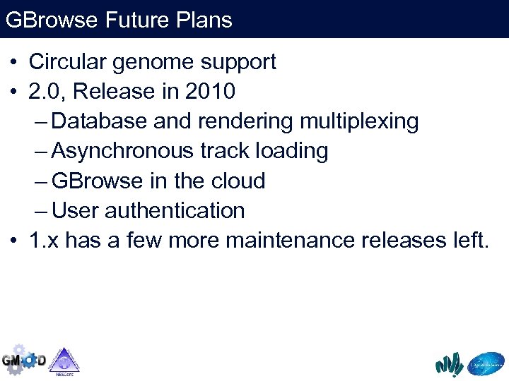 GBrowse Future Plans • Circular genome support • 2. 0, Release in 2010 –