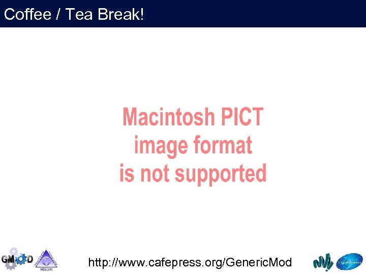 Coffee / Tea Break! http: //www. cafepress. org/Generic. Mod 