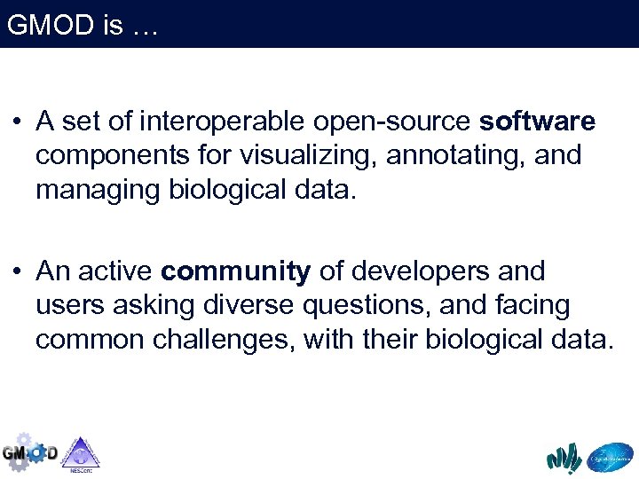 GMOD is … • A set of interoperable open-source software components for visualizing, annotating,