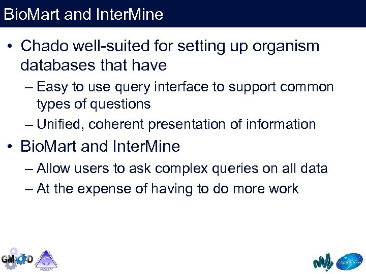 Bio. Mart and Inter. Mine • Chado well-suited for setting up organism databases that