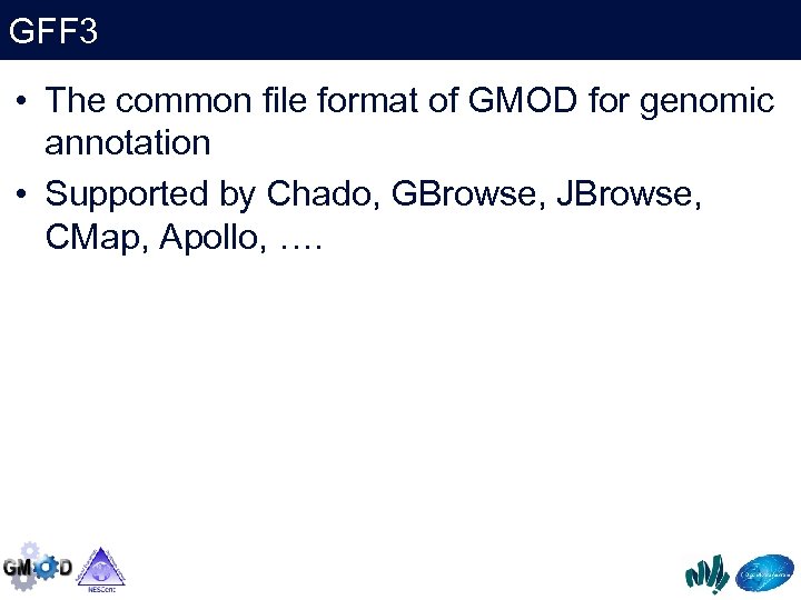 GFF 3 • The common file format of GMOD for genomic annotation • Supported